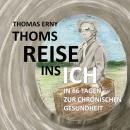 Thoms Reise ins Ich: In 66 Tagen zur chronischen Gesundheit Audiobook