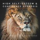 High Self-Esteem & Confidence Hypnosis: Inner Peace & Self-Acceptance: Powerful Sleep Hypnosis to In Audiobook