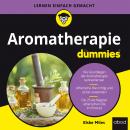 Aromatherapie für Dummies: Die Grundlagen der Aromatherapie kennenlernen. Ätherische Öle richtig und Audiobook