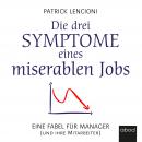 Die drei Symptome eines miserablen Jobs: Eine Fabel für Manager (und ihre Mitarbeiter) Audiobook