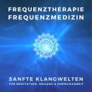 [German] - Frequenztherapie - Frequenzmedizin - Heilen mit Energiemedizin: Sanfte Klangwelten für Me Audiobook
