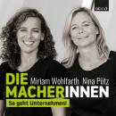 Die Macherinnen: So geht Unternehmen! Audiobook