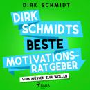 Dirk Schmidts beste Motivationsratgeber - Vom Müssen zum Wollen Audiobook