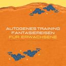 Autogenes Training & Fantasiereisen für Erwachsene (XXL-Bundle): Stressmanagement, Stressvermeidung, Audiobook