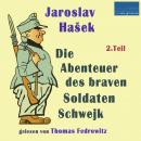 Die Abenteuer des braven Soldaten Schwejk: 2. Teil Audiobook