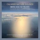 Calming Nature Sounds with 432 Hertz Music for Healing, Meditation and Sleeping: Achieve Deeper Leve Audiobook