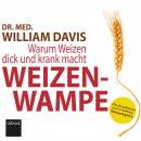 Weizenwampe: Warum Weizen dick und krank macht - Die aktualisierte und erweiterte Neuausgabe Audiobook