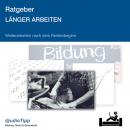 Ratgeber länger arbeiten: Weiterarbeiten nach dem Rentenbeginn Audiobook