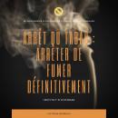 ARRÊT DU TABAC : ARRÊTER DE FUMER DÉFINITIVEMENT: Le programme d'hypnose anti-tabac révolutionnaire Audiobook