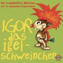 Igor das Igelschweinchen: Ein traumhaftes Märchen mit 12 bekannten Kinderliedern Audiobook