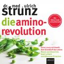 Die Amino-Revolution: Der Alters-Code entschlüsselt - forever young mit Eiweiß, dem Grundstoff des L Audiobook