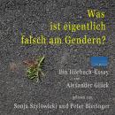 Was ist eigentlich falsch am Gendern?: Ein Hörbuch-Essay von Alexander Glück Audiobook