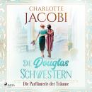 [German] - Die Douglas-Schwestern – Die Parfümerie der Träume (Die Parfümerie 3) Audiobook