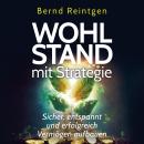 [German] - Wohlstand mit Strategie: Sicher, entspannt und erfolgreich Vermögen aufbauen Audiobook