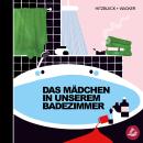 [German] - Das Mädchen in unserem Badezimmer Audiobook