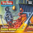 [German] - Perry Rhodan 1858: Posbis weinen nicht: Perry Rhodan-Zyklus 'Die Tolkander' Audiobook