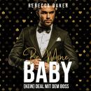 [German] - Be mine, Baby!: (Kein) Deal mit dem Boss! Audiobook