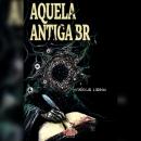 [Portuguese] - Aquela antiga BR Audiobook