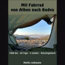 Mit Fahrrad von Athen nach Budva: 1000 km - 26 Tage - 4 Länder - Reisetagebuch Audiobook
