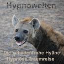 Die schadenfrohe Hyäne: Hypnose-Traumreise Audiobook