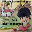 [German] - Fibi die Drachenbändigerin: Teil 1: Räuber im Eulenwald Audiobook