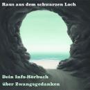 [German] - Raus aus dem schwarzen Loch - Dein Info Hörbuch über Zwangsgedanken Audiobook