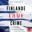 [French] - Finlande True Crime: De vraies affaires criminelles Audiobook