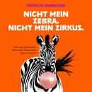 [German] - Nicht mein Zebra. Nicht mein Zirkus.: Wer hat gesagt, dass eine Traumreise Spaß macht? Audiobook