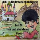 [German] - Fibi die Drachenbändigerin: Teil 9: Fibi und die kleine Hexe Audiobook