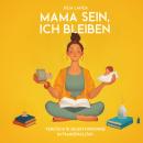 [German] - Mama sein, Ich bleiben: Versteckte Selbstfürsorge im Familienalltag Audiobook