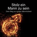 [German] - Stolz ein Mann zu sein - Dein Weg zur echten Männlichkeit Audiobook