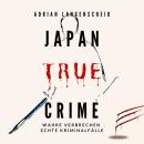 [German] - Japan True Crime: Wahre Verbrechen Echte Kriminalfälle Audiobook