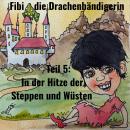 [German] - Fibi die Drachenbändigerin: Teil 5: In der Hitze der Steppen und Wüsten Audiobook