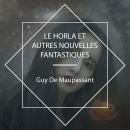 [French] - Le Horla et autres nouvelles fantastiques Audiobook