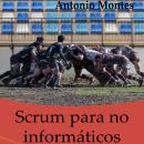 [Spanish] - Scrum para No Informáticos: Aprenda a Utilizar en Su Negocio La Metodología Que Ha Lleva Audiobook