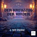 [German] - Der Kreuzzug der Kinder: 6: Der Eiserne Audiobook