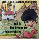 [German] - Fibi die Drachenbändigerin: Teil 3: Der Drache im Felsengebirge Audiobook