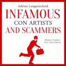 Infamous Con Artists and Scammers:: History's Craziest True Crime Stories Audiobook