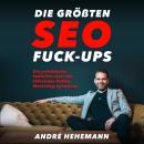 [German] - Die größten SEO Fuck-Ups: Die peinlichsten Fehltritte einer der führenden Online-Marketin Audiobook