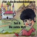 [German] - Fibi die Drachenbändigerin: Teil 8: Die siebte Welt Audiobook