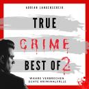 [German] - True Crime Best of 2: Wahre Verbrechen Echte Kriminalfälle Audiobook