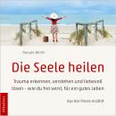 [German] - Die Seele heilen: Trauma erkennen, verstehen und liebevoll lösen - wie du frei wirst, für Audiobook