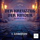 [German] - Der Kreuzzug der Kinder: 1: Schwestern Audiobook