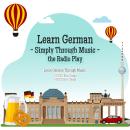 Learn German - Simply Through Music - the Radio Play: Learn German Through Music. Audiobook