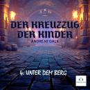 [German] - Der Kreuzzug der Kinder: 4: Unter dem Berg Audiobook
