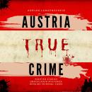 Austria True Crime: Verified Stories Undisclosed Mysteries Genuine Criminal Cases Audiobook