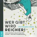 [German] - Wer gibt, wird reicher!: Eine radikale Anleitung für Selbst- und Weltverbesserer Audiobook