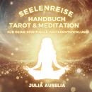 [German] - Seelenreise Handbuch Tarot & Meditation: Für deine spirituelle Weiterentwicklung Audiobook