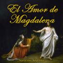 [Spanish] - El Amor de Magdalena Audiobook