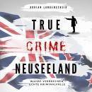 [German] - True Crime Neuseeland: Wahre Verbrechen Echte Kriminalfälle Audiobook